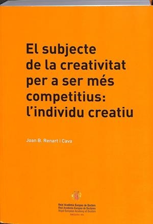 EL SUBJECTE DE LA CREATIVITAT PER A SER MÉS COMPETITIUS: L'INDIVIDU CREATIU (CATALÁN) | RENART I CAVA, JOAN B