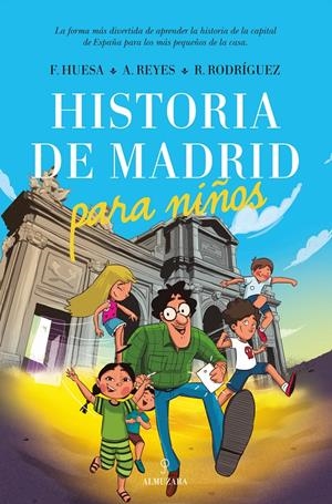HISTORIA DE MADRID PARA NIÑOS | HUESA ANDRADE, FRANCISCO / REYES DOMÍNGUEZ, AARÓN / RODRÍGUEZ BARRERA, RICARDO