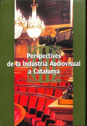 PERSPECTIVES DE LA INDÚSTRIA AUDIOVISUAL A CATALUNYA CINQUENA JORNADA PARLAMENT (CATALÁN)