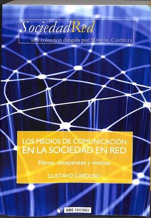 LOS MEDIOS DE COMUNICACIÓN EN LA SOCIEDAD EN RED. FILTROS, ESCAPARATES Y NOTICIA | CARDOSO, GUSTAVO
