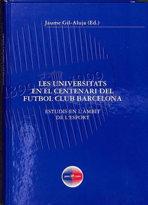 LES UNIVERSITATS EN EL CENTENARI DEL FÚTBOL CLUB BARCELONA  (CATALÁN) | GIL ALUJA JAIME