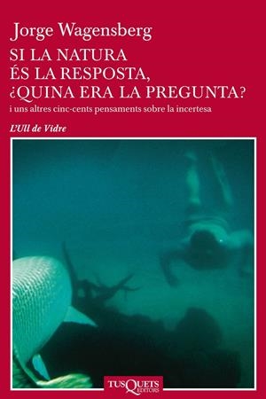 SI LA NATURA ÉS LA RESPOSTA QUINA ERA LA PREGUNTA (CATALÁN) | WAGENSBERG, JORGE