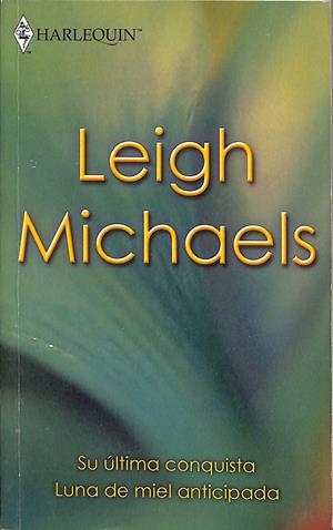SU ULTIMA CONQUISTA LUNA DE MIEL ANTICIPADA  | LEIGH MICHAELS