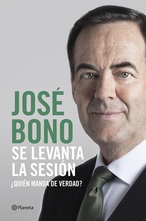SE LEVANTA LA SESIÓN ¿QUIÉN MANDA DE VERDAD? | BONO MARTÍNEZ, JOSÉ