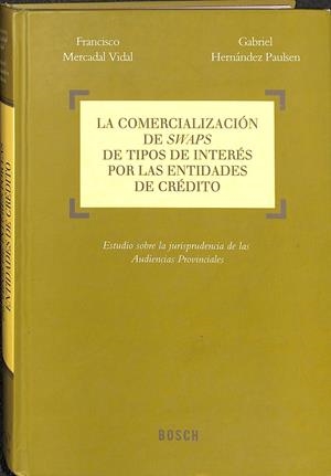 LA COMERCIALIZACIÓN DE SWAPS DE TIPOS DE INTERÉS POR LAS ENTIDADES DE CRÉDITO | MERCADAL VIDAL, FRANCISCO / HERNÁNDEZ PAULSEN, GABRIEL