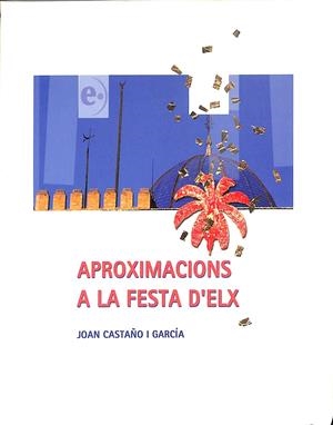 APROXIMACIONS A LA FESTA D´ELX (CATALÁN) | JOAN CASTAÑO I GARCIA