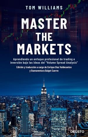 MASTER THE MARKETS APRENDIENDO UN ENFOQUE PROFESIONAL DE TRADING E INVERSIÓN BAJO LAS IDEAS DEL "VO | WILLIAMS, TOM