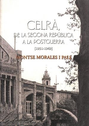 CELRÀ DE LA SEGONA REPÚBLICA A LA POSTGUERRA (1931-1949)  (CATALÁN) | MORALES I PALÉ, MONTSERRAT