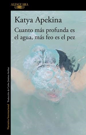 CUANTO MÁS PROFUNDA ES EL AGUA, MÁS FEO ES EL PEZ | APEKINA, KATYA