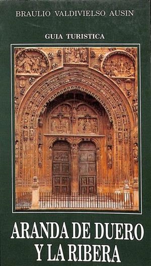 GUÍA TURÍSTICA DE ARANDA DE DUERO Y LA RIBERA | BRAULIO VALDIVIELSO AUSIN