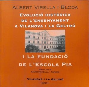 EVOLUCIÓ HISTÒRICA DE L'ENSENYAMENT A VILANOVA I LA GELTRÚ. I LA FUNDACIÓ DE L'ESCOLA PIA (CATALÁN). | ALBERT VIRELLA I BLODA