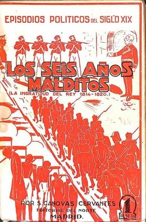 LOS SEIS AÑOS MALDITOS (LA INGRATITUD DEL REY 1814 - 1820) | S. CASANOVAS CERVANTES