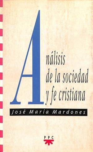 ANÁLISIS DE LA SOCIEDAD Y FE CRISTIANA | JOSE MARIA MARDONES MARTINEZ