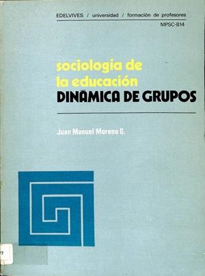 SOCIOLOGÍA DE LA EDUCACIÓN -  DINÁMICA DE GRUPOS | JUAN MANUEL MORENO G.