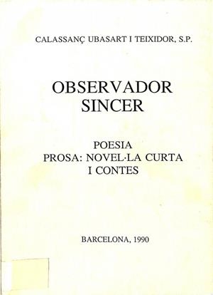 OBSERVADOR SINCER. POESIA, PROSA: NOVEL·LA CURTA I CONTES (CATALÁN). | CALASSANÇ UBASART TEIXIDOR