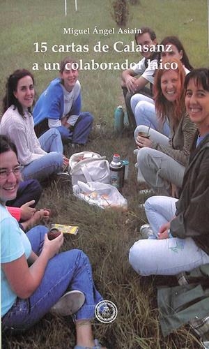 15 CARTAS DE CALASANZ A UN COLABORADOR LAICO | MIGUEL ANGEL ASIAIN GARCIA