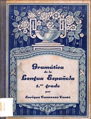 GRAMÁTICA DE LA LENGUA ESPAÑOLA. 1ER GRADO | ENRIQUE CASASSAS CANTO