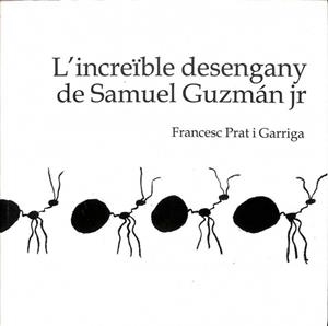 L'INCREÏBLE DESENGANY DE SAMUEL GUZMÁN JR (250 EXEMPLAR NOMÈS) (CATALÁN) | FRANCESC PRAT I GARRIGA