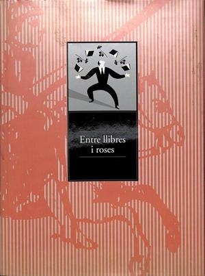 ENTRE LLIBRES I ROSES. SETANTA ANYS D'UNA FESTA CIUTADANA (CATALÁN). | MARIUS CAROL