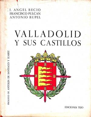 VALLADOLID Y SUS CASTILLOS | J. ANGEL RECIO