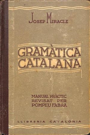 GRAMÀTICA CATALANA. MANUAL PRÀCTIC REVISAT PER POMPEU FABRA (CATALÁN). | JOSEP MIRACLE