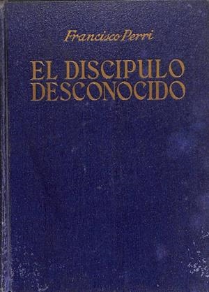 EL DISCÍPULO DESCONOCIDO. NOVELA HISTÓRICA DEL TIEMPO DE JESÚS | FRANCISCO PERRI