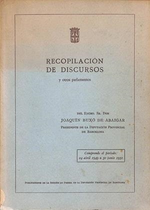 RECOPILACIÓN DE DISCURSOS Y OTROS PARLAMENTOS. COMPRENDE EL PERÍODO 24 ABRIL 1949 A 30 JUNIO 1951 | JOAQUIN BUXO DE ABAIGAR