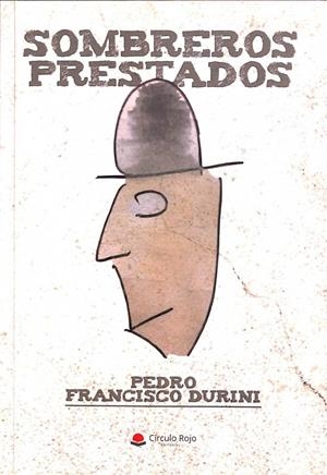 SOMBREROS PRESTADOS | PEDRO FRANCISCO DURINI