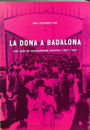 LA DONA A BALADONA: CENT ANYS DE PROTAGONISME INVISIBLE (1897 - 1997) (CATALÁN). | EMILI FERRANDO PUIG