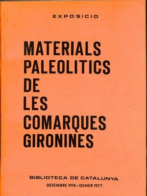 EXPOSICIÓ. MATERIALS PALEOLITICS DE LES COMARQUES GIRONINES (CATALÁN).