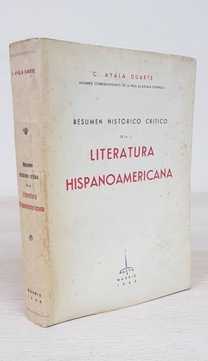RESUMEN HISTÓRICO CRÍTICO DE LA LITERATURA HISPANOAMERICANA | C. AYALA DUARTE