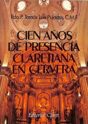 CIEN AÑOS DE PRESENCIA CLARETIANA EN CERVERA | TOMAS LUIS PUJADAS ROCA