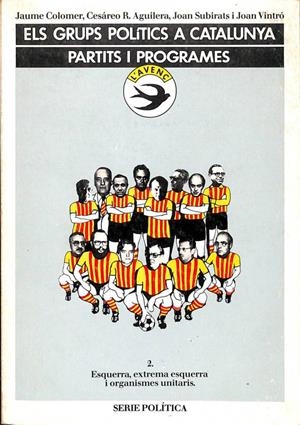 ELS GRUPS POLÍTICS A CATALUNYA. PARTITS I PROGRAMES (VOL. 2: ESQUERRA, EXTREMA ESQUERRA I ORGANISME UNITARIS) (CATALÁN). | JAUME COLOMER POUS