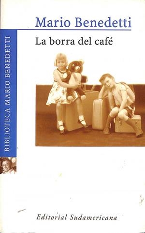 LA BORRA DEL CAFÉ | MARIO BENEDETTI