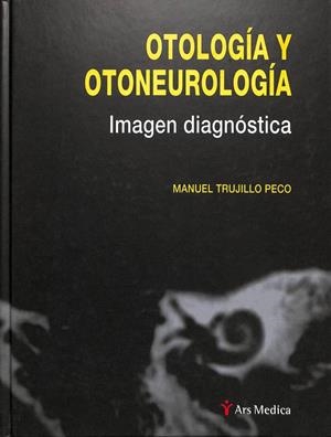 OTOLOGÍA Y OTONEUROLOGÍA: IMAGEN DIAGNÓSTICA | MANUEL TRUJILLO PECO / FELIPE ALVAREZ DE COZAR