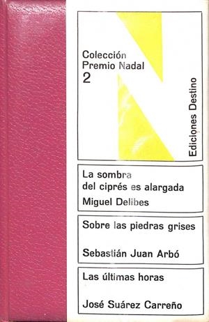 COLECCIÓN PREMIO NADAL 2: LA SOMBRA DEL CIPRÉS ES ALARGADA / SOBRE LAS PIEDRAS GRISES / LAS ÚLTIMAS HORAS | MIGUEL DELIBES / SEBASTIAN JUAN ARBO / JOSE SUAREZ CARREÑO