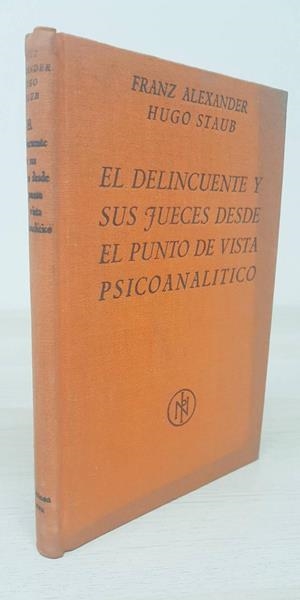 EL DELINCUENTE Y SUS JUECES DESDE EL PUNTO DE VISTA PSICOANALÍTICO | FRANZ ALEXANDER Y HUGO SATUB