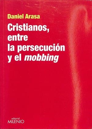 CRISTIANOS ENTRE LA PERSECUCIÓN Y EL MOBBING | DANIEL ARASA FAVA