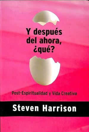 ¿Y DESPUÉS DEL AHORA, QUÉ? POST-ESPIRITUALIDAD Y VIDA CREATIVA | STEVEN HARRISON