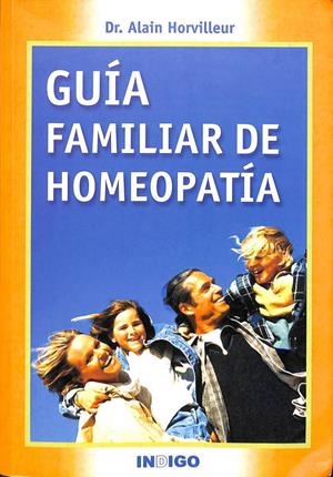 GUÍA FAMILIAR DE HOMEOPATÍA | ALAIN HORVILLEUR