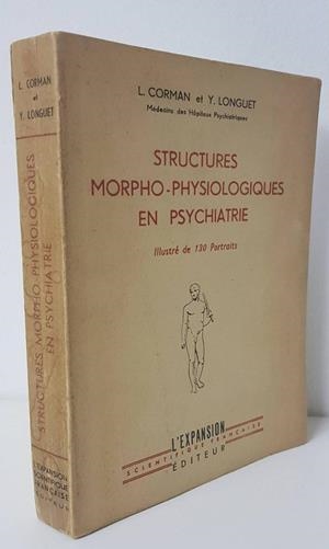 STRUCTURES MORPHO-PHYSIOLOGIQUES EN PSYCHIATRIE | L. CORMAN ET Y. LONGUET