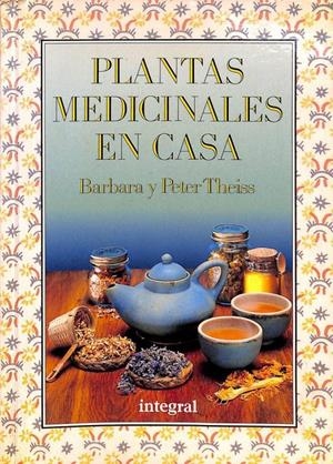PLANTAS MEDICINALES EN CASA | BARBARA THEISS / PETER THEISS