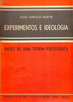 EXPERIMENTOS E IDEOLOGÍA. BASES DE UNA TEORÍA PSICOLÓGICA | DIEGO GONZALEZ MARTIN