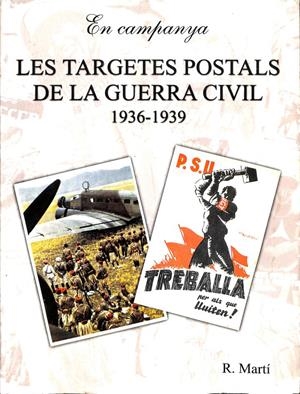 LES TARGETES POSTALS DE LA GUERRA CIVIL, 1936-1939 (EN CAMPANYA) (CATALÁN). | RICARD MARTI MORALES