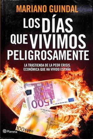 LOS DÍAS QUE VIVIMOS PELIGROSAMENTE: CRÓNICA SECRETA DE LA ESPAÑA INTERVENIDA | MARIANO GUINDAL