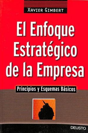 EL ENFOQUE ESTRATÉGICO DE LA EMPRESA: PRINCIPIOS Y ESQUEMAS BÁSICOS | XAVIER GIMBERT RAFOLS