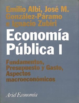 ECONOMÍA PÚBLICA I: FUNDAMENTOS. PRESUPUESTO Y GASTO. ASPECTOS MACROECONÓMICOS | JOSE M. EMILIO ALBI