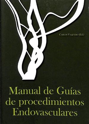 MANUAL DE GUÍAS DE PROCEDIMIENTOS ENDOVASCULARES | CARLOS VAQUERO PUERTA