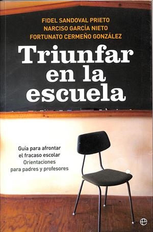 TRIUNFAR EN LA ESCUELA: GUÍA PARA AFRONTAR EL FRACASO ESCOLAR, ORIENTACIONES PARA PADRES Y PROFESORES | FIDEL SANDOVAL PRIETO