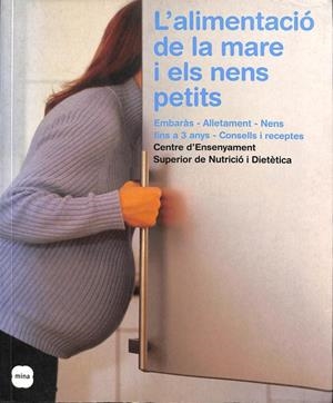 L'ALIMENTACIÓ DE LA MARE I ELS NENS PETITS: EMBARÀS, ALLETAMENT, NENS FINS (CATALÁN) | CENTRE ENSENYAMENT SUPERIOR DE NUTRICIO I DIETETICA